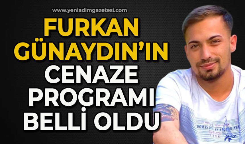Hayatını kaybeden Furkan Günaydın’ın cenaze programı belli oldu