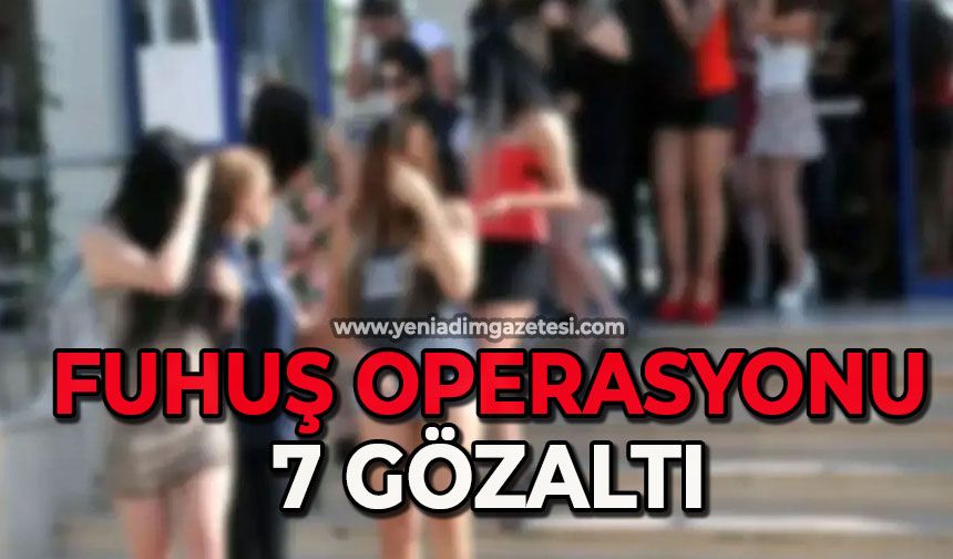 Fuhuş operasyonu: 7 kişi gözaltına alındı