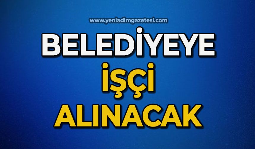 Belediyeye işçi alınacak