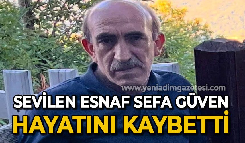 Sevilen esnaf Sefa Güven hayatını kaybetti