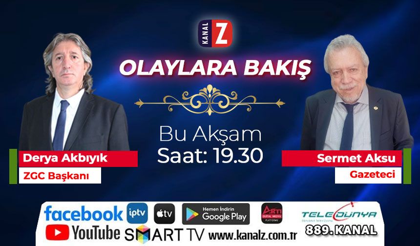 Olaylara Bakış bu akşam 19:30'da KANAL Z ekranlarında