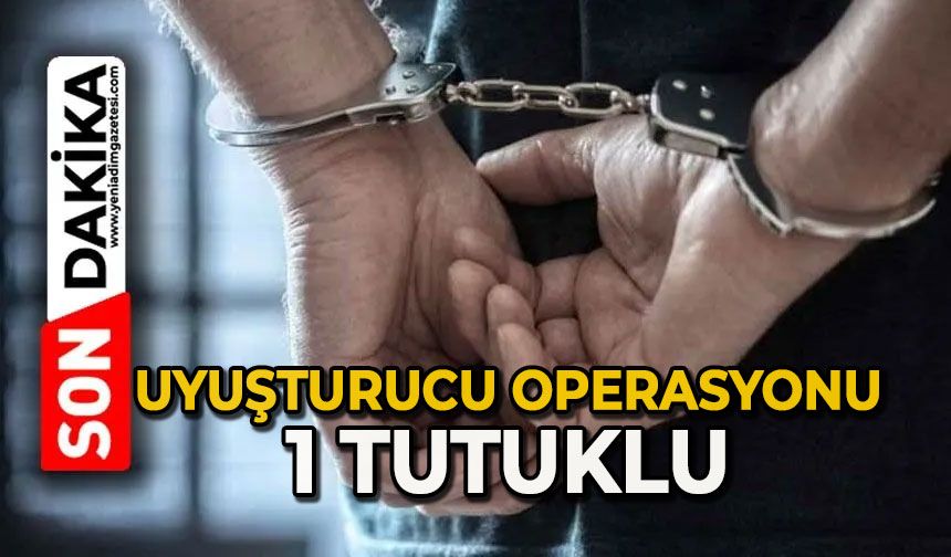 Uyuşturucu operasyonu: 1 şüpheli tutuklandı