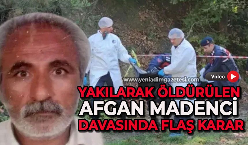 Afgan madencinin yanmış cesedi davasında gerekçeli karar açıklandı
