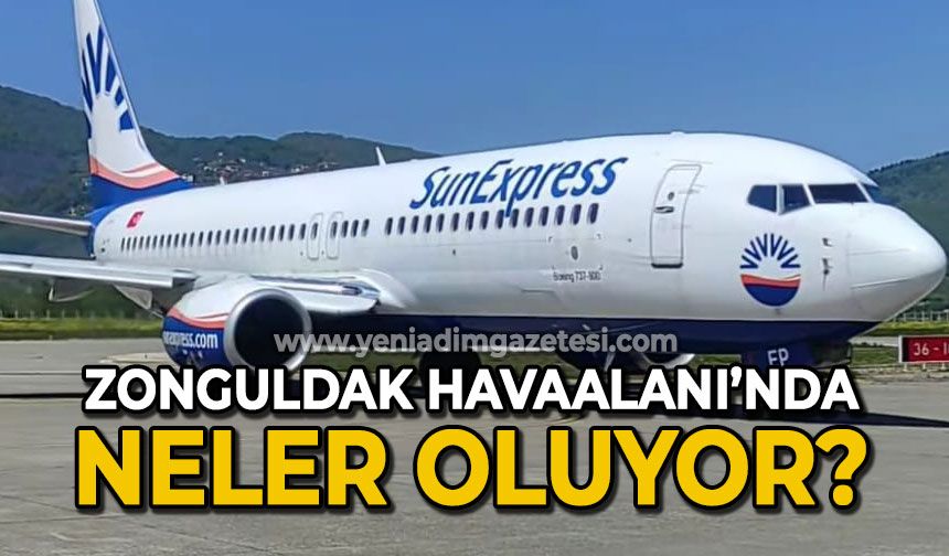 Zonguldak Havaalanı'nda neler oluyor?