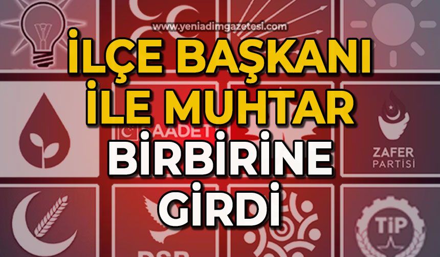 İlçe Başkanı ile muhtar birbirine girdi