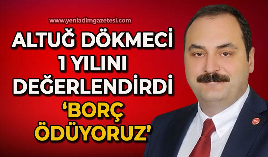 Altuğ Dökmeci 1 yılını değerlendirdi: Borç ödüyoruz!