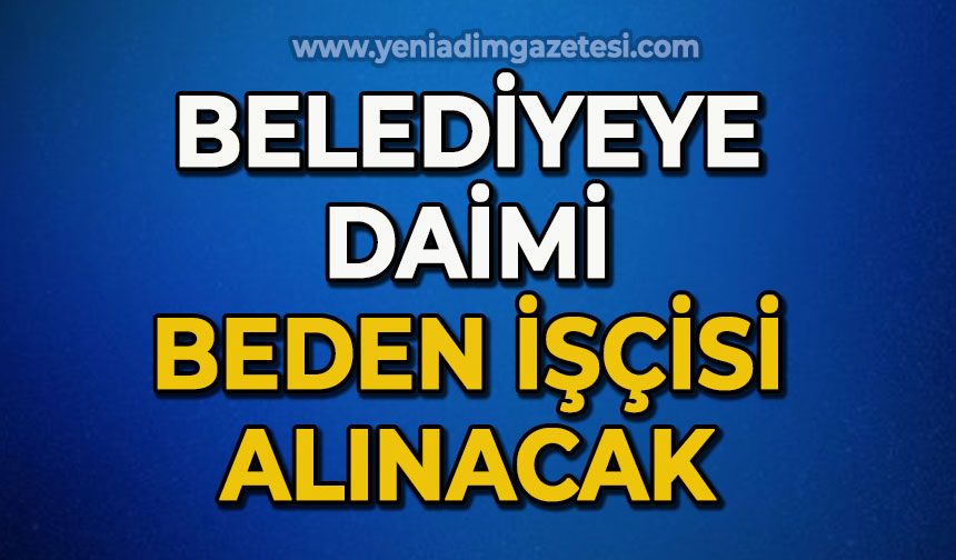 Belediyeye daimi beden işçisi alınacak