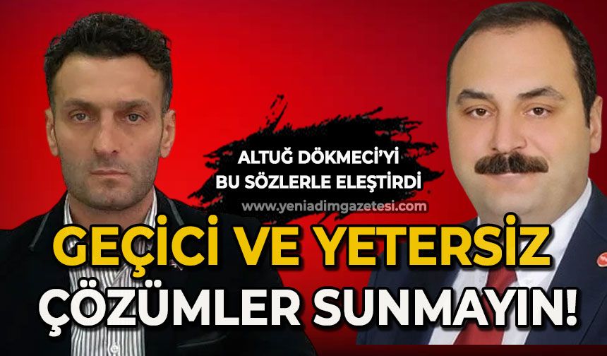 Başkan Altuğ Dökmeci'yi eleştirdi: Geçici ve yetersiz çözümler sunmayın!