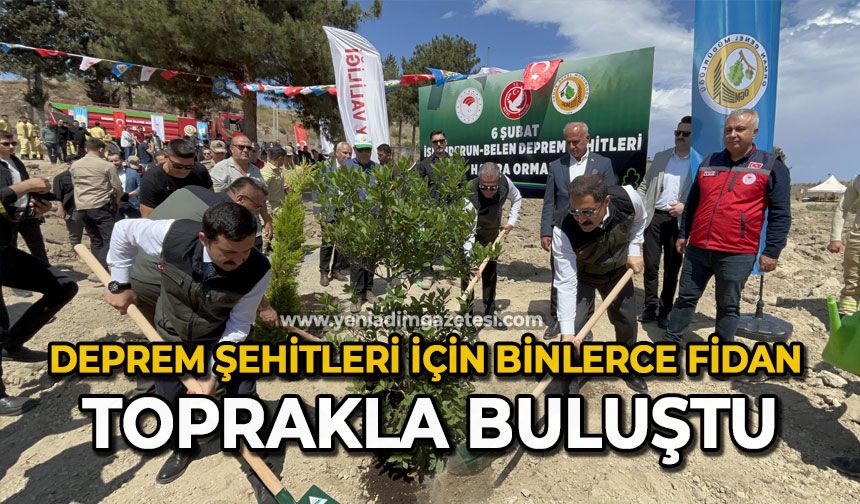 Deprem şehitleri için binlerce fidan toprakla buluştu
