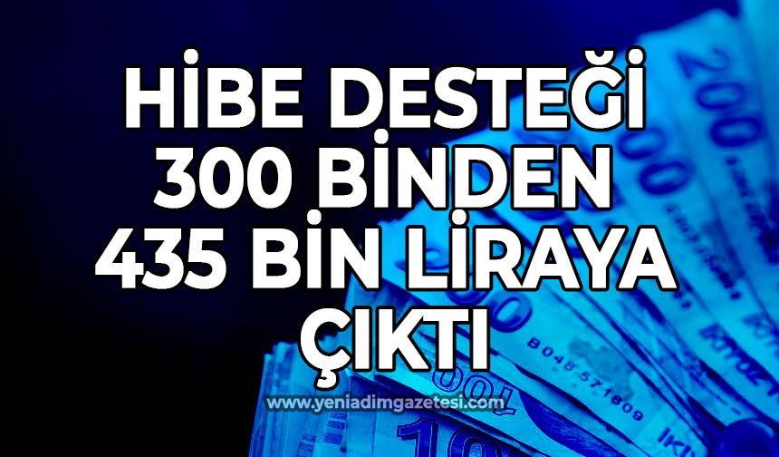 Hibe desteği 300 binden 435 bin liraya  çıktı