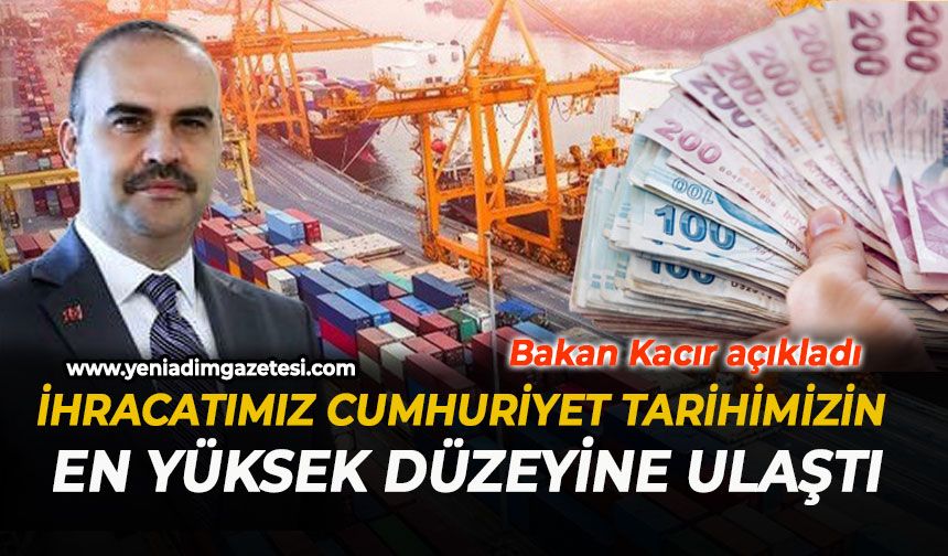 "İhracatımız Cumhuriyet tarihimizin en yüksek düzeyine ulaştı"