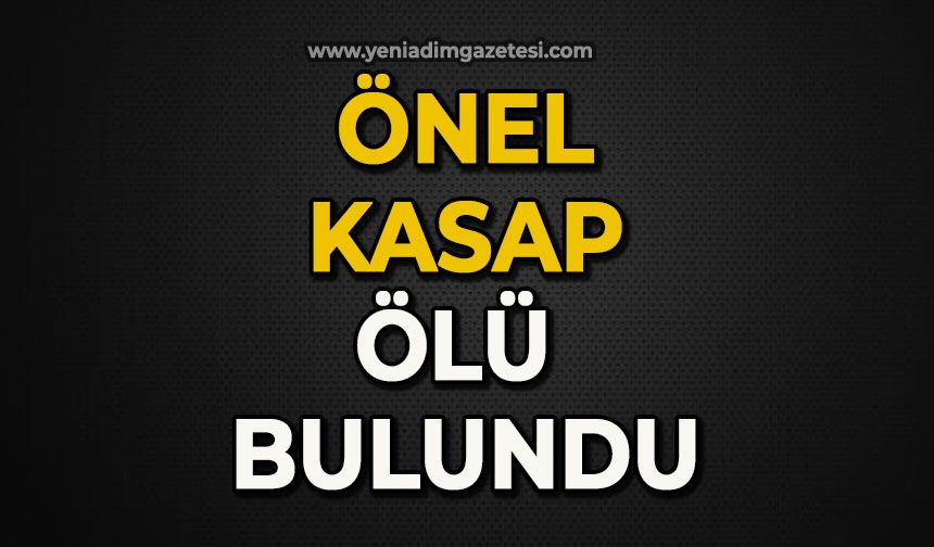 Önel Kasap ölü olarak bulundu