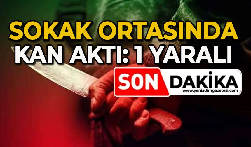 Sokak ortasında kan aktı: 1 yaralı