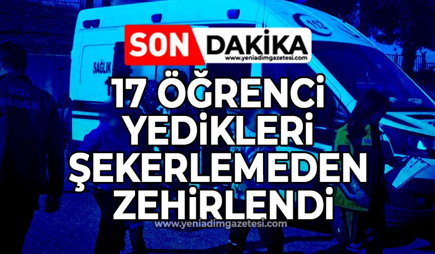 17 öğrenci yedikleri şekerlemeden zehirlendi
