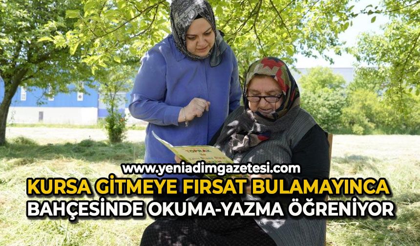 Kursa gitmeye fırsat bulamayınca bahçesinde okuma-yazma öğreniyor