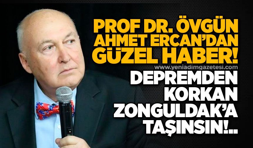 Depremden korkan Zonguldak’a taşınsın! Ünlü profesörden güzel haber!