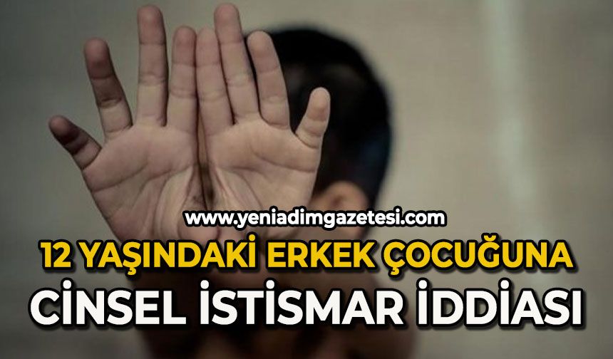 12 yaşındaki erkek çocuğuna cinsel istismar iddiası