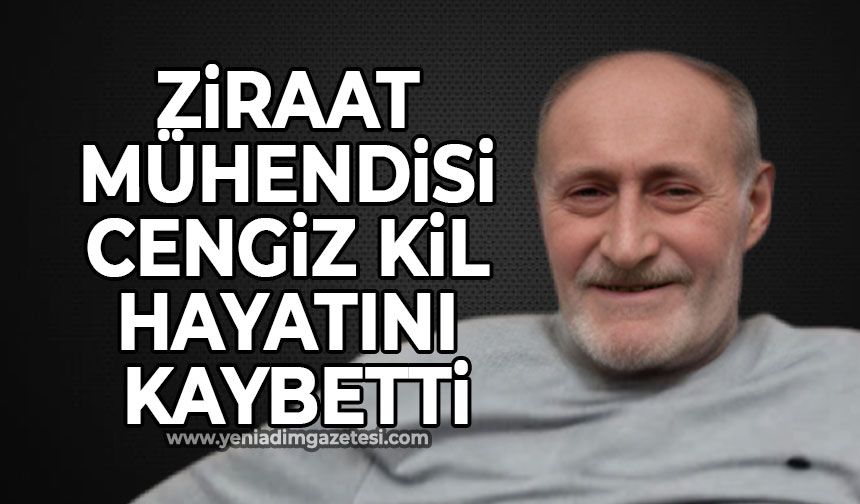 Ziraat Mühendisi Cengiz Kil hayatını kaybetti