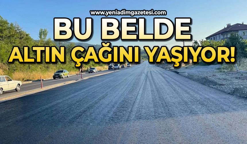 Bu belde altın çağını yaşıyor!