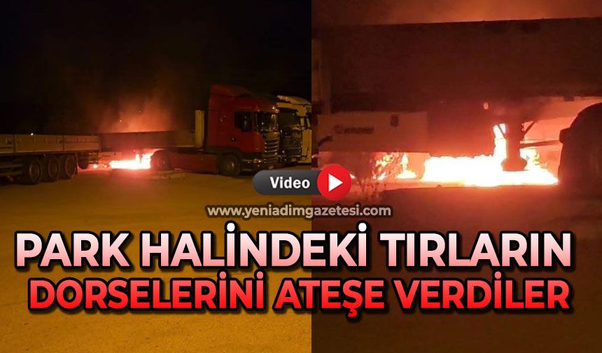 Park halindeki tırların dorselerini ateşe verdiler