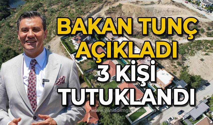 Bakan Tunç açıkladı: 3 kişi tutuklandı