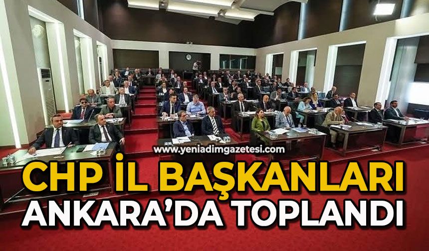 CHP İl Başkanları Ankara’da toplandı