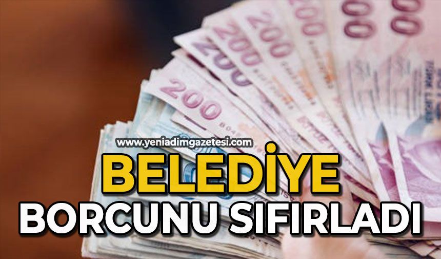 Belediye borcunu sıfırladı