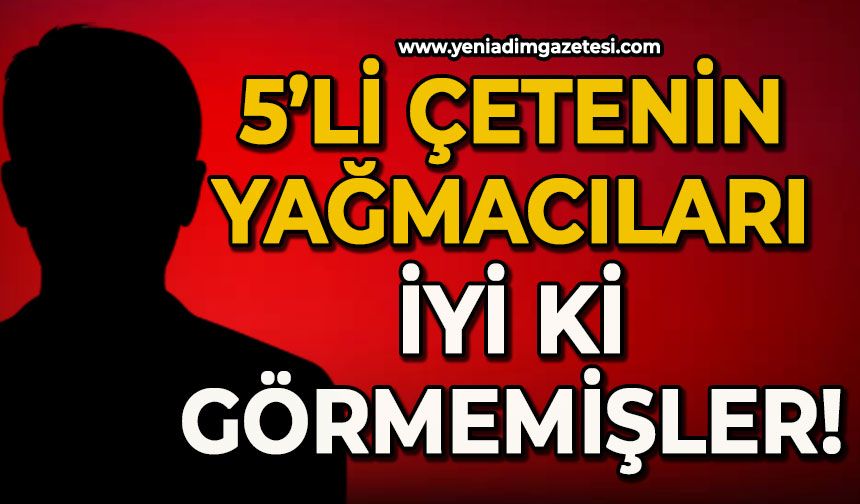 5'li çetenin maden yağmacıları iyi ki görmemişler!