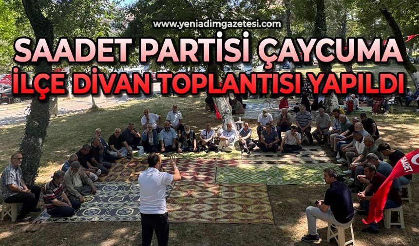 Saadet Partisi Çaycuma İlçe Divan Toplantısı yapıldı