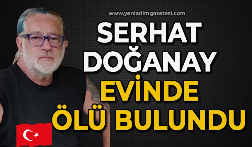 Serhat Doğanay evinde ölü bulundu