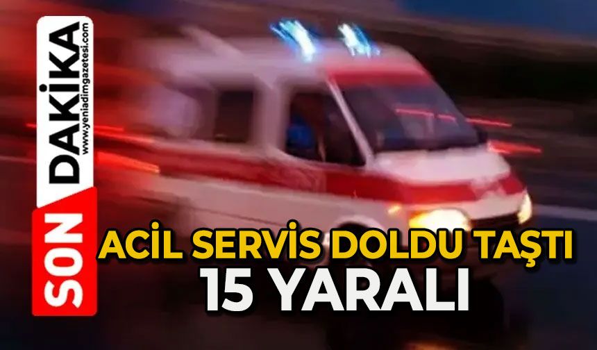 Acil servis doldu taştı: 15 yaralı