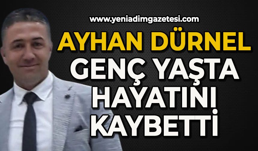 Ayhan Dürnel genç yaşta hayatını kaybetti