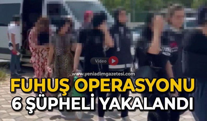 Fuhuş operasyonu: 6 şüpheli yakalandı