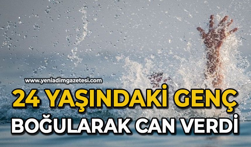 24 yaşındaki genç boğularak can verdi