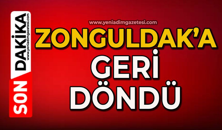 Zonguldak’a geri döndü
