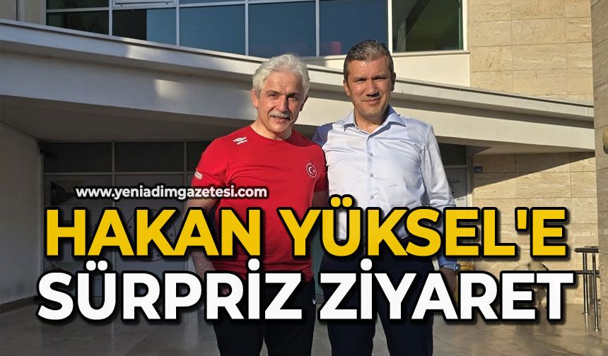 Hakan Yüksel'e sürpriz ziyaret