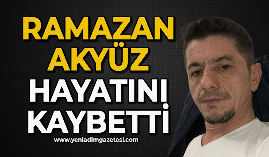 Ramazan Akyüz hayatını kaybetti