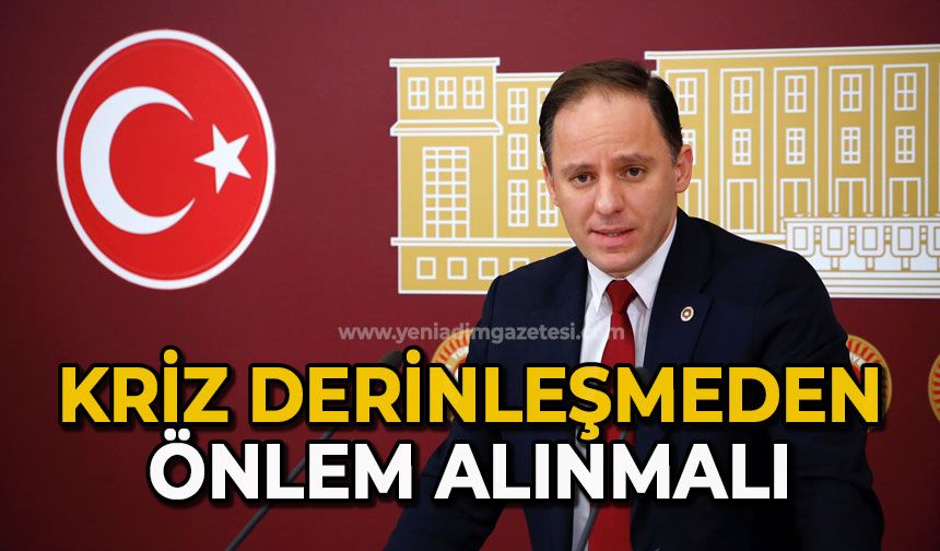 Kriz derinleşmeden önlem alınmalı