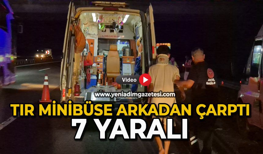 Tır, minibüse arkadan çarptı: 7 yaralı