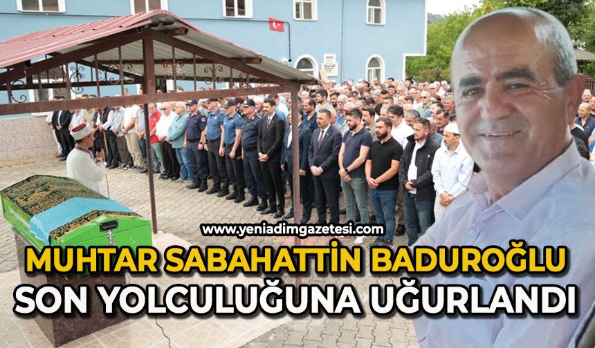Muhtar Sabahattin Baduroğlu son yolculuğuna uğurlandı