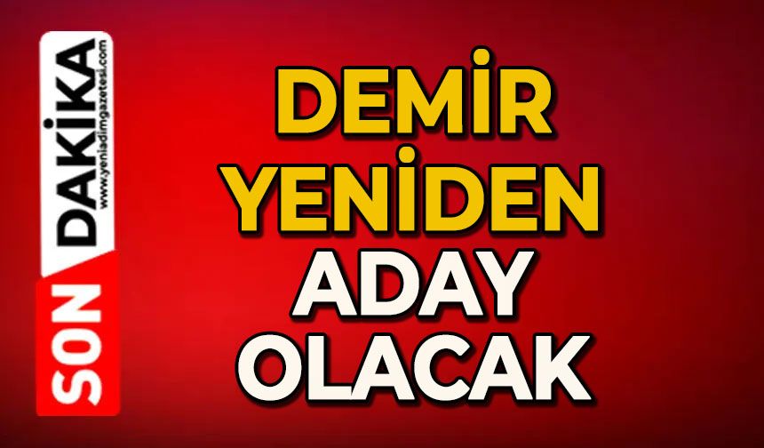Açıklandı: Demir yeniden aday olacak