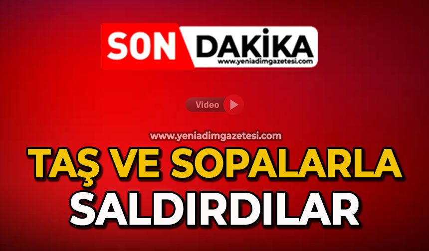 Taş ve sopalarla saldırdılar