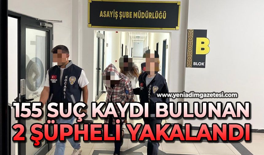 155 suç kaydı bulunan 2 şüpheli yakalandı