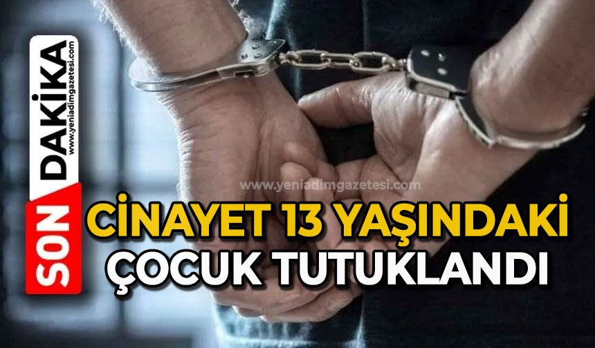 Cinayet: 13 yaşındaki çocuk tutuklandı