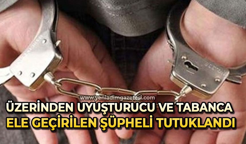 Üzerinden uyuşturucu ve tabanca ele geçirilen şüpheli tutuklandı