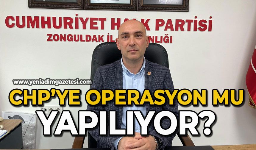CHP’ye operasyon mu yapılıyor?