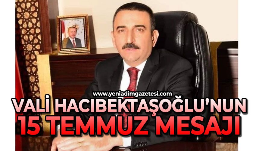 Vali Hacıbektaşoğlu 15 Temmuz mesajı yayınladı