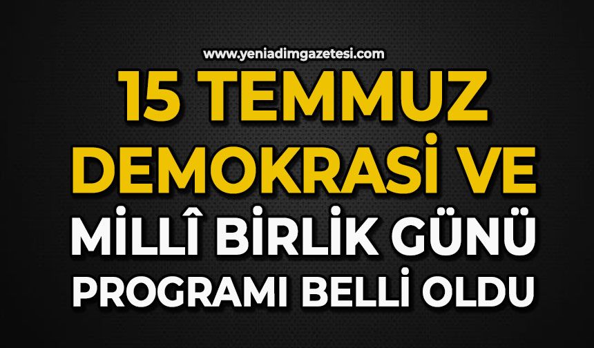 15 Temmuz Demokrasi ve Millî Birlik Günü programı belli oldu