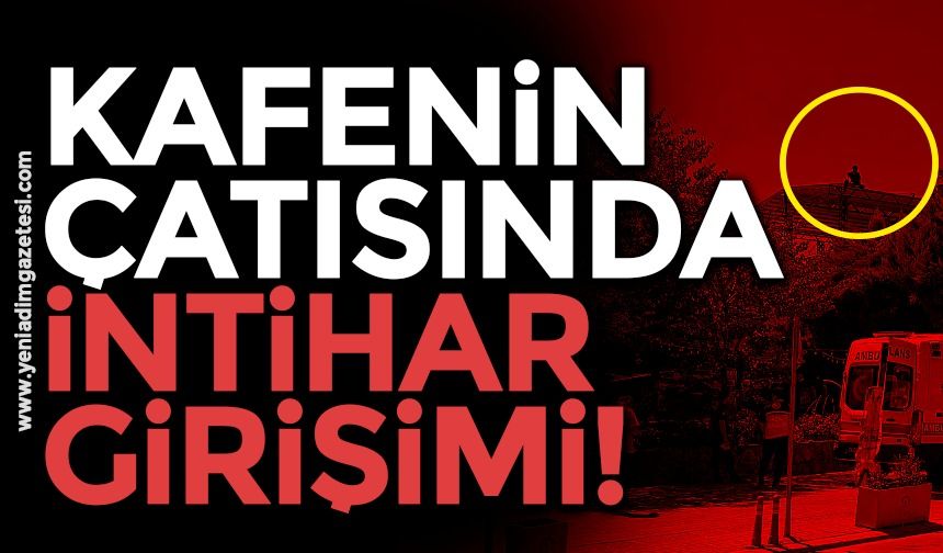 Kafenin çatısında intihar girişimi!