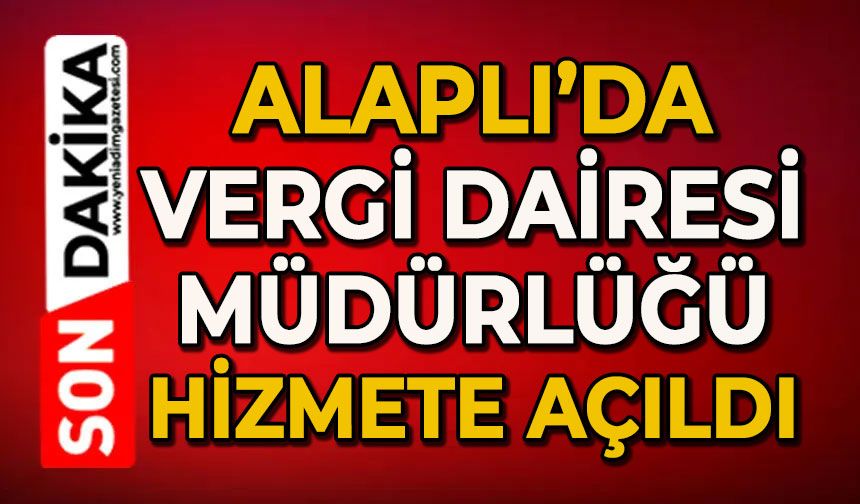 Alaplı Vergi Dairesi Müdürlüğü hizmete açıldı